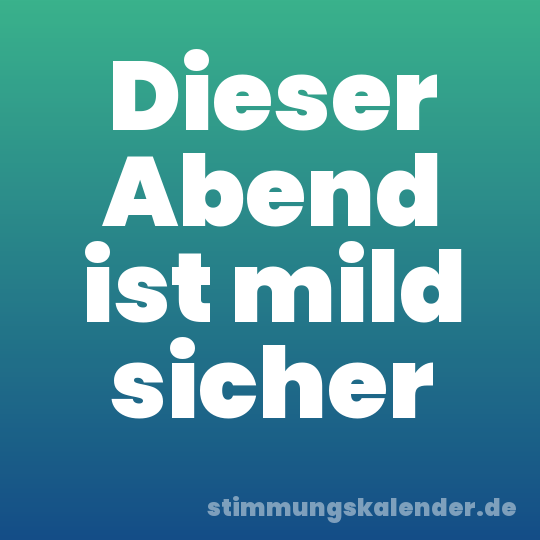 Dieser Abend ist mild sicher
