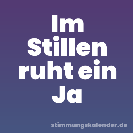 Im Stillen ruht ein Ja