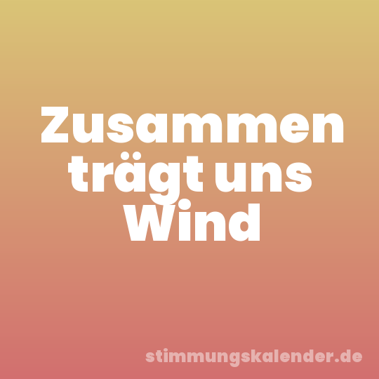 Zusammen trägt uns Wind