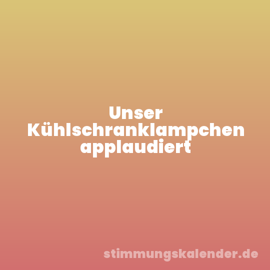 Unser Kühlschranklampchen applaudiert
