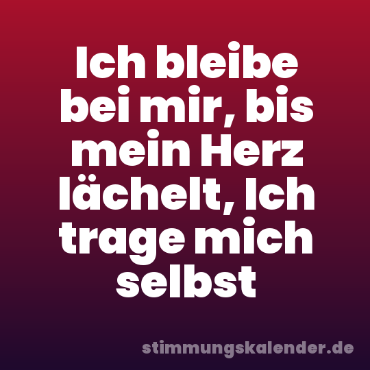 Ich bleibe bei mir, bis mein Herz lächelt, Ich trage mich selbst