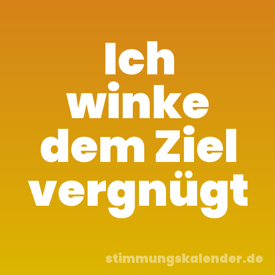 Ich winke dem Ziel vergnügt