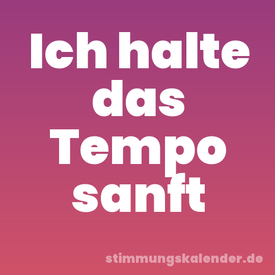 Ich halte das Tempo sanft