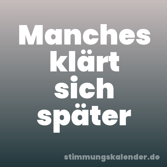 Manches klärt sich später