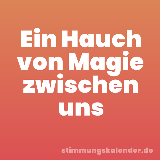 Ein Hauch von Magie zwischen uns