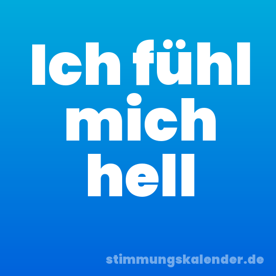 Ich fühl mich hell